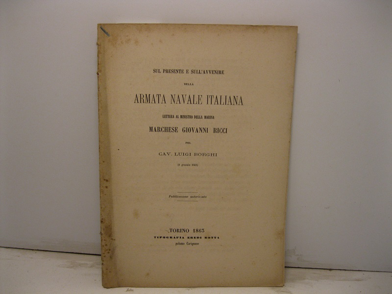 Sul presente e sull'avvenire della armata navale italiana. Lettera al Ministro della Marina Marchese Giovanni Ricci (9 gennaio 1863)